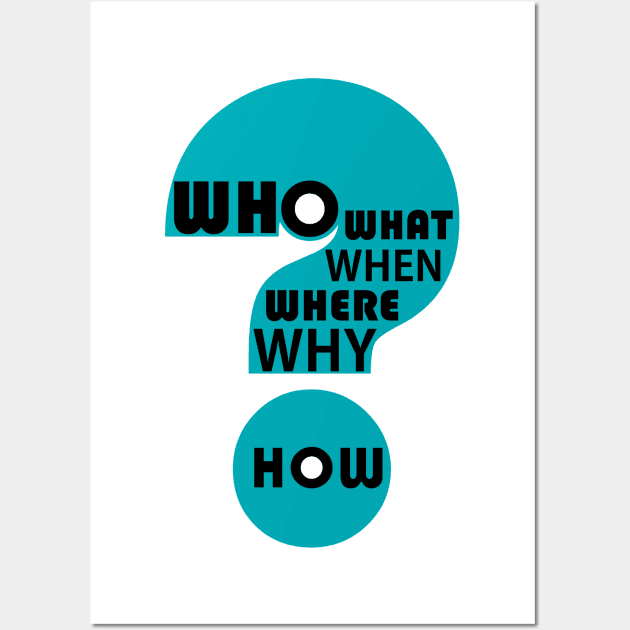 Who, What, When, Where, Why, & How? Wall Art by JeanGregoryEvans1